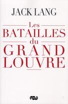 Couverture du livre « Les batailles du grand Louvre » de Jack Lang aux éditions Reunion Des Musees Nationaux