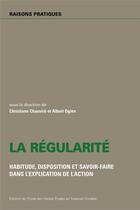 Couverture du livre « Regularite - habitude, disposition et savoir-faire dans l'ex » de  aux éditions Ehess