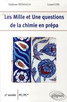 Couverture du livre « Les mille et une questions de la chimie en prépa ; 2e année pc/pc* » de Redoglia/Uhl aux éditions Ellipses