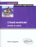 Couverture du livre « L'ouest americain - realites et mythes » de Pierre Lagayette aux éditions Ellipses
