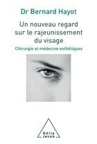 Couverture du livre « Un nouveau regard sur le rajeunissement du visage ; chirurgie et médecine esthétiques » de Bernard Hayot aux éditions Odile Jacob