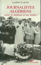 Couverture du livre « Journalistes algériens : Entre le bâillon et les balles » de Lazhari Labter aux éditions L'harmattan