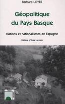 Couverture du livre « Géopolitique du Pays Basque ; nations et nationalismes en Espagne » de Barbara Loyer aux éditions L'harmattan