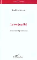 Couverture du livre « La conjugalite - le nouveau defi amoureux » de Paul Jonckheere aux éditions L'harmattan