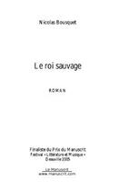 Couverture du livre « Le roi sauvage » de Nicolas Bousquet aux éditions Editions Le Manuscrit