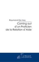 Couverture du livre « Coming out d'un praticien de la relation d'aide » de De Mey-R aux éditions Editions Le Manuscrit