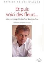 Couverture du livre « Et puis voici des fleurs... mes poèmes préférés d'hier à aujourd'hui » de Patrick Poivre D'Arvor aux éditions Cherche Midi