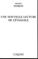 Couverture du livre « Une nouvelle lecture de l'évangile » de Michel Patron aux éditions La Bruyere