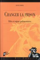 Couverture du livre « Changer la prison ; rôles et enjeux parlementaires » de Jeanne Chabbal aux éditions Pu De Rennes
