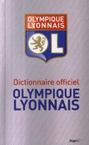 Couverture du livre « Dictionnaire officiel Olympique Lyonnais » de Richard Benedetti aux éditions Hugo Sport