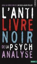 Couverture du livre « L'anti livre noir de la psychanalyse » de Jacques-Alain Miller aux éditions Points