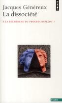 Couverture du livre « La dissociété ; à la recherche du progrès humain t.1 » de Jacques Genereux aux éditions Points