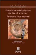 Couverture du livre « Procréation médicalement assistée et anonymat ; panorama international » de Brigitte Feuillet-Liger aux éditions Bruylant