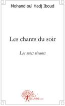 Couverture du livre « Les chants du soir ; les mots vivants » de Iboud M O H. aux éditions Edilivre