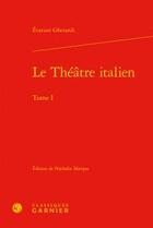 Couverture du livre « Le théâtre italien t.1 » de Evariste Gherardi aux éditions Classiques Garnier