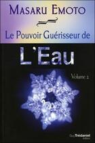 Couverture du livre « Le pouvoir guérisseur de l'eau Tome 2 » de Masaru Emoto aux éditions Guy Trédaniel