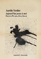 Couverture du livre « Aujourd'hui pense à moi ; Francis Picabia, Ego, Image » de Aurelie Verdier aux éditions Les Presses Du Reel
