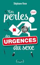 Couverture du livre « Les perles des urgences du sexe » de Stephane Rose aux éditions La Musardine