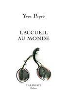 Couverture du livre « L'accueil au monde - yves peyre » de Yves Peyre aux éditions Tarabuste