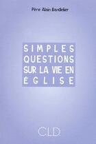 Couverture du livre « Simples questions sur la vie en église » de Alain Bandelier aux éditions Cld