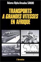 Couverture du livre « Transports à grandes vitesses en Afrique » de Adama Alpha Amadou Sakho aux éditions L'harmattan