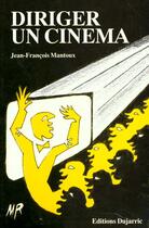 Couverture du livre « Diriger Un Cinema » de Jean-Francois Mantoux aux éditions Dujarric