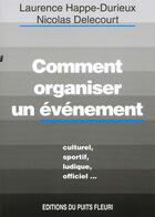 Couverture du livre « Comment Organiser Un Evenement ? Culture, Sportif, Officiel... » de Nicolas Delecourt aux éditions Puits Fleuri