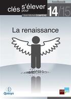 Couverture du livre « Clés pour s'élever t.14 ; la renaissance » de Jean-Michel Compere aux éditions Bebooks