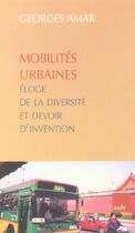 Couverture du livre « Mobilites urbaines ; eloge de la diversite et devoir d'invention » de Georges Amar aux éditions Editions De L'aube