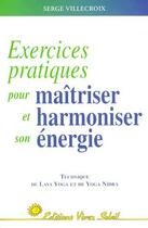 Couverture du livre « Exercices pratiques pour maîtriser et harmoniser son énergie » de Serge Villecroix aux éditions Vivez Soleil