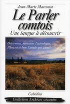 Couverture du livre « Le parler comtois ; une langue à découvrir » de Jean-Marie Marconot aux éditions Cabedita