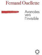 Couverture du livre « Avancees vers l'invisible » de Fernand Ouellette aux éditions Hexagone