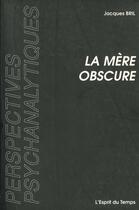 Couverture du livre « La mere obscure » de Jacques Bril aux éditions L'esprit Du Temps