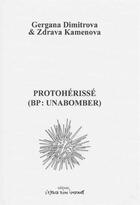 Couverture du livre « Protoherissé (b.p. unabomber) » de Dimitrova Gergan/Kam aux éditions Espace D'un Instant