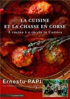 Couverture du livre « La cuisine et la chasse en Corse » de Ernestu Papi aux éditions Clementine
