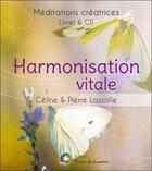 Couverture du livre « Harmonisation vitale ; méditations créatrices ; livre + cd » de Pierre Lassalle et Celine Lassalle aux éditions Terre De Lumiere