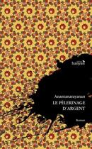 Couverture du livre « Le Pèlerinage d'argent » de Anantanarayanan aux éditions Editions Banyan