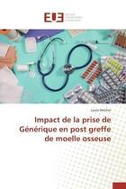 Couverture du livre « Impact de la prise de generique en post greffe de moelle osseuse » de Delcher Laura aux éditions Editions Universitaires Europeennes