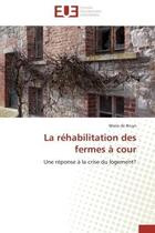 Couverture du livre « La rehabilitation des fermes a cour - une reponse a la crise du logement? » de De Bruyn Marie aux éditions Editions Universitaires Europeennes