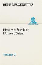 Couverture du livre « Histoire medicale de l'armee d'orient volume 2 » de Desgenettes R (. aux éditions Tredition