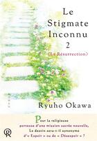 Couverture du livre « Le stigmate inconnu t.2 : la résurrection » de Ryuho Okawa aux éditions Irh Press