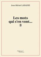 Couverture du livre « Les mots qui s'en vont...t.3 » de Jean-Michel Labadie aux éditions Baudelaire