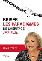 Couverture du livre « Briser les paradigmes de l'héritage spirituel » de Tania Tereza aux éditions Baudelaire