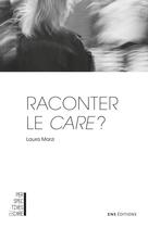 Couverture du livre « Raconter le care ? : À propos de L'homme ralenti de John M. Coetzee » de Laura Marzi aux éditions Ens Lyon