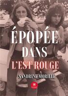 Couverture du livre « Épopée dans l'Est rouge » de Sandrine Morille aux éditions Le Lys Bleu