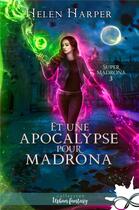 Couverture du livre « Super Madrona Tome 3 : et une apocalypse pour Madrona » de Helen Harper aux éditions Collection Infinity