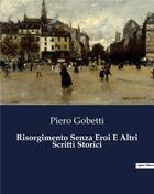 Couverture du livre « Risorgimento Senza Eroi E Altri Scritti Storici » de Piero Gobetti aux éditions Culturea