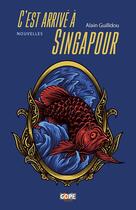 Couverture du livre « C'est arrivé à Singapour » de Alain Guilldou aux éditions Gope