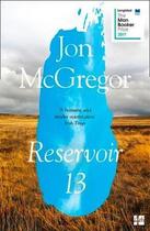 Couverture du livre « RESERVOIR 13 » de Jon Mcgregor aux éditions Harper Collins Uk