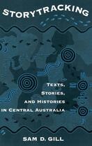 Couverture du livre « Storytracking: Texts, Stories, and Histories in Central Australia » de Gill Sam D aux éditions Oxford University Press Usa